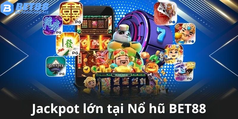 Jackpot giá trị cao hấp dẫn tại Nổ hũ BET88.
