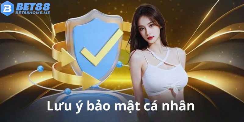 Những lưu ý quan trọng giúp bạn bảo vệ thông tin cá nhân.