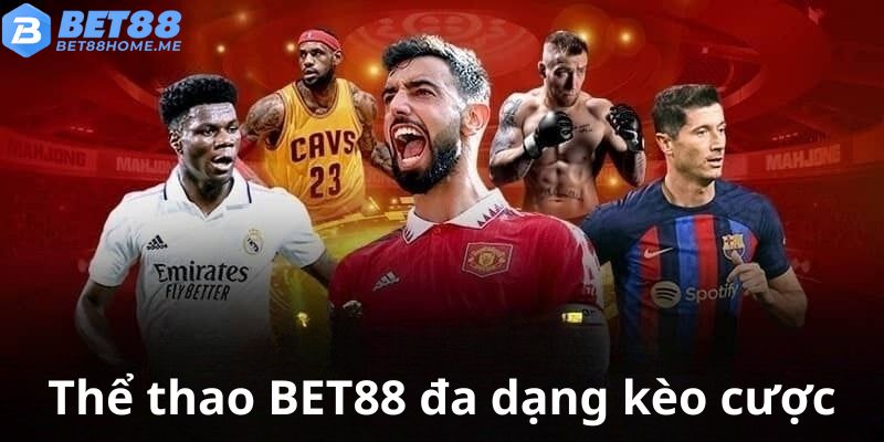 Thể thao BET88 cung cấp đa dạng kèo cược hấp dẫn.